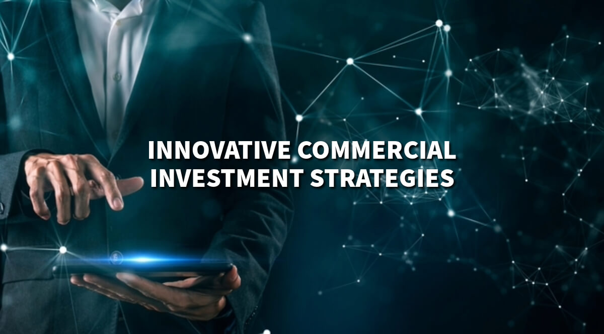 Innovative Commercial Investment Strategies for Growth