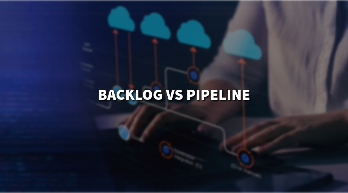Optimizing Your Sales Workflow: Backlog vs Pipeline